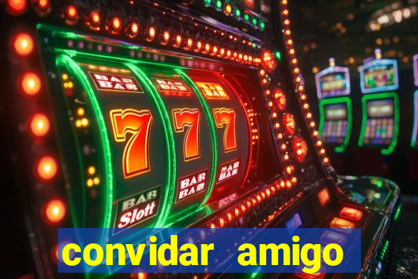 convidar amigo estrela bet